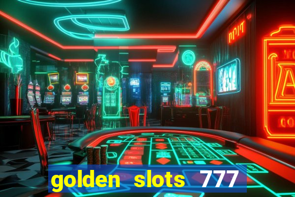 golden slots 777 paga mesmo